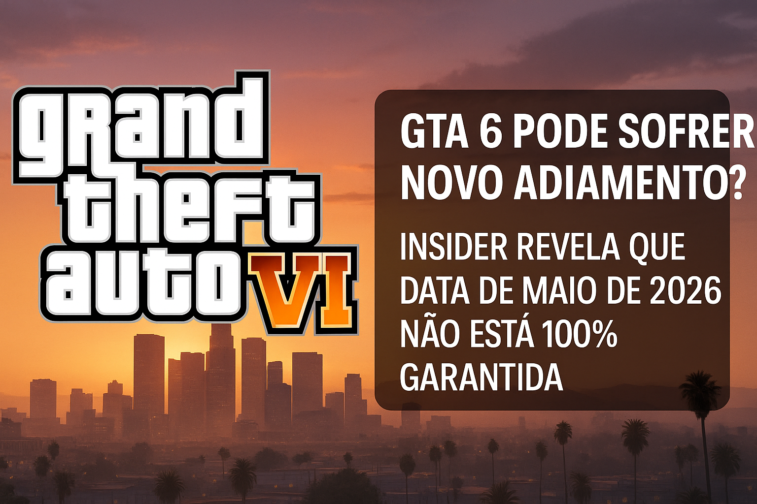 GTA 6 Pode Sofrer Novo Adiamento? Insider Revela que Data de Maio de 2026 Não Está 100% Garantida