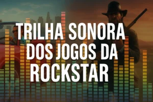Por que a trilha sonora dos jogos da rockstar é tão marcante